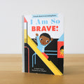 I Am So Brave!